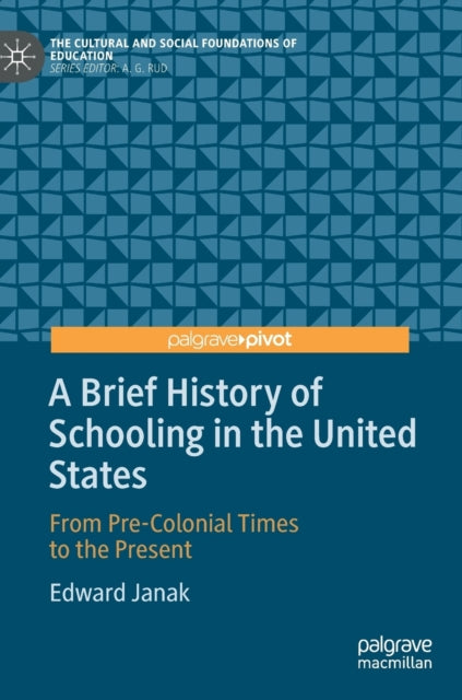 Edward Janak - A Brief History of Schooling in the United States : Fro