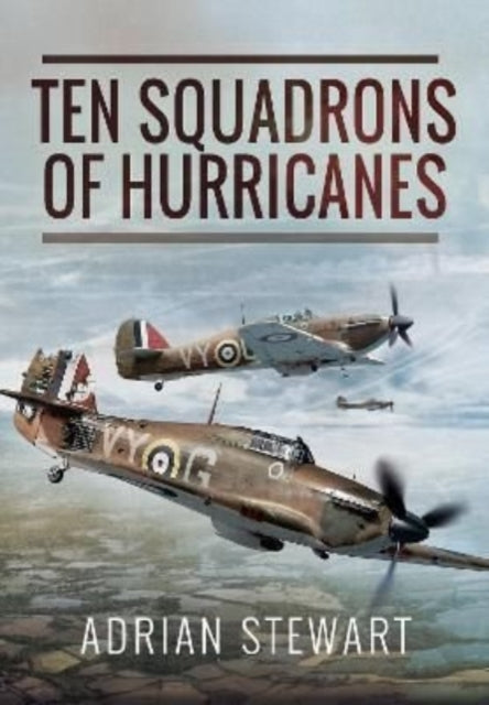 Adrian Stewart - Ten Squadrons of Hurricanes - New Paperback