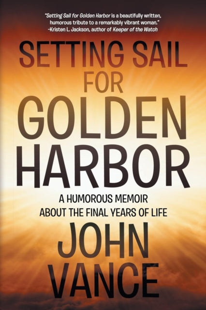 Vanc - Setting Sail for Golden Harbor A Humorous Memoir About the Fi