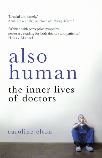 Caroline Elton - Also Human : The Inner Lives of Doctors - Paperback