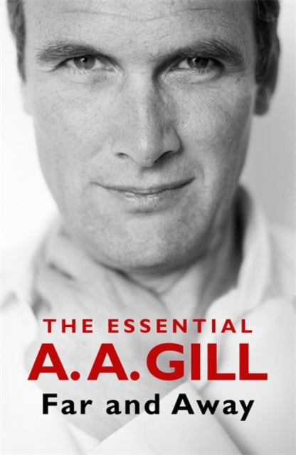 Adrian Gill - Far and Away : The Essential A.A. Gill - New Paperback