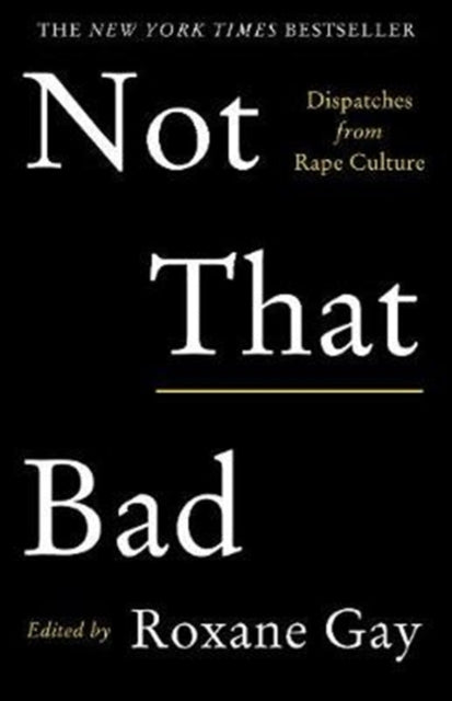 Roxane Gay - Not That Bad : Dispatches from Rape Culture - Paperback