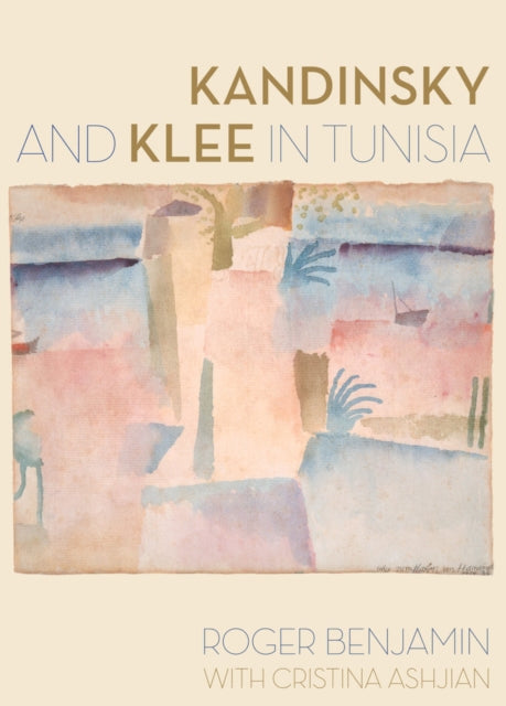 Cristina Ashjian - Kandinsky and Klee in Tunisia - Hardback