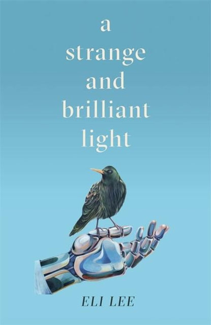 Eli Lee - A Strange and Brilliant Light: Winner of the Writers' Gu