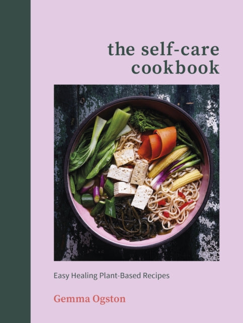 Gemma Ogston - Self-Care Cookbook : Easy Healing Plant-Based Recipes -