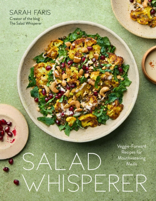 Sarah Faris - Salad Whisperer : Veggie-Forward Recipes for Mouthwateri