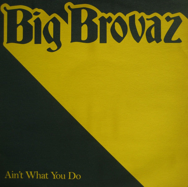 Big Brovaz - Ain't What You Do - Used Vinyl Record 12"