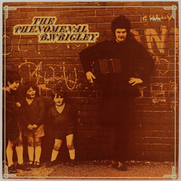 Bernard Wrigley - Phenomenal B. Wrigley - Folk Songs, Tunes And Droll