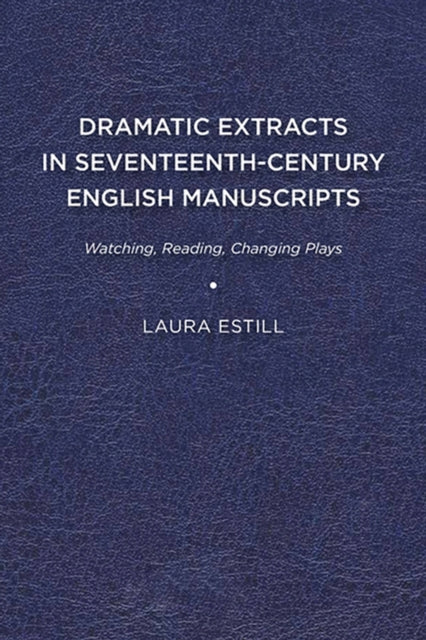 Estill - Dramatic Extracts in Seventeenth-Century English Manuscripts: