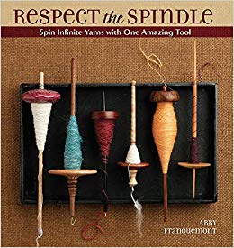 Abby Franquemont - Respect the Spindle : Spin Infinite Yarns with One