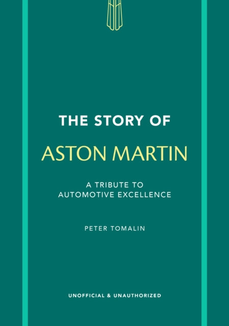 Peter Tomalin - Story of Aston Martin : A tribute to automotive excell