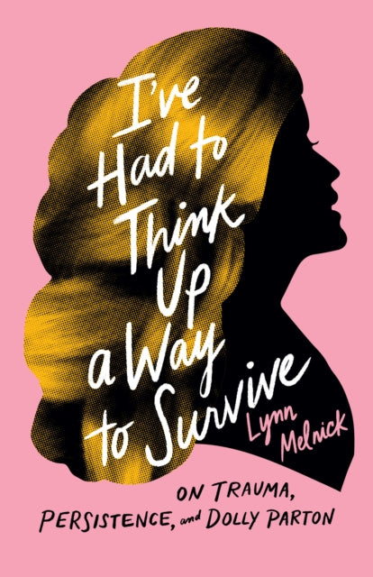 Lynn Melnick - I've Had to Think Up a Way to Survive : On Trauma,