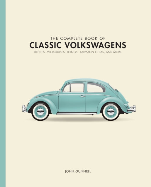 John Gunnell - Complete Book of Classic Volkswagens : Beetles, Microbu