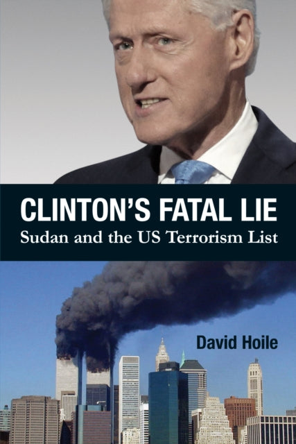 David Hoile - Clinton's Fatal Lie : Sudan and the US Terrorism Lis