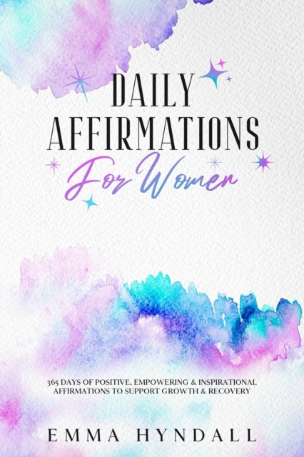Hyndall - Daily Affirmations For Women: 365 Days of Positive, Empoweri