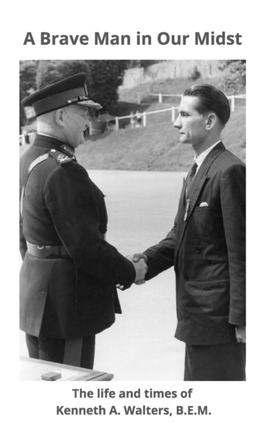 Walters - A Brave Man in Our Midst The life and times of Kenneth A.