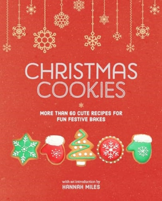 Hannah Miles - Christmas Cookies : More Than 60 Cute Recipes for Fun F