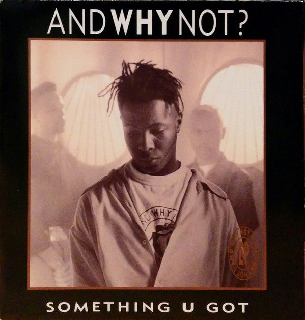 And Why Not? - Something U Got - Used Vinyl Record 7"