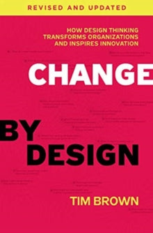 Tim Brown - Change by Design, Revised and Updated : How Design Thinkin