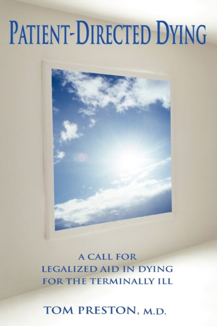 Preston - Patient-Directed Dying:A Call for Legalized Aid in Dying for