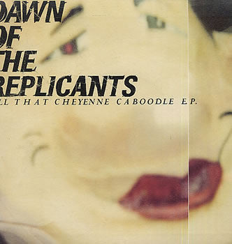 Dawn Of The Replican - All That Cheyenne Caboodle E.P. - Used Vinyl R