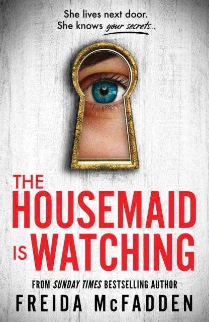 Freida McFadden - Housemaid Is Watching : An Instant Sunday Times Best