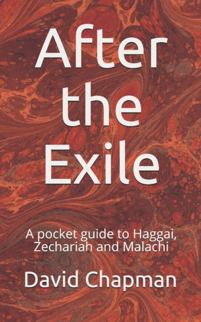 Chapman - After the Exile A pocket guide to Haggai, Zechariah and Mal