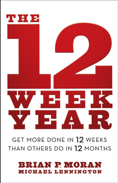Michael Lennington - 12 Week Year : Get More Done in 12 Weeks than Oth