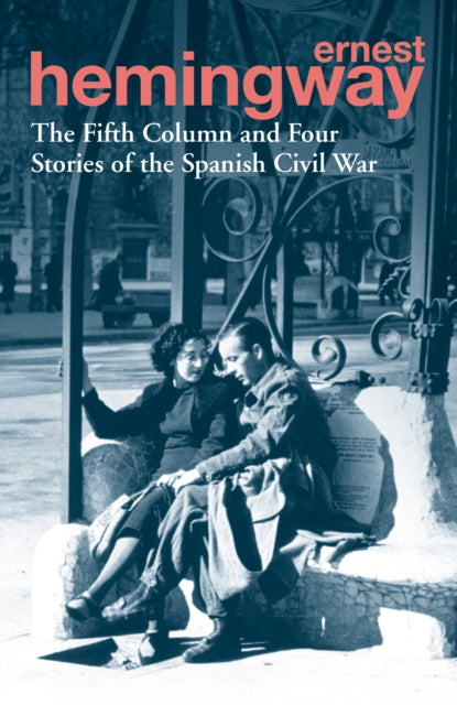 Ernest Hemingway - Fifth Column and Four Stories of the Spanish Civil