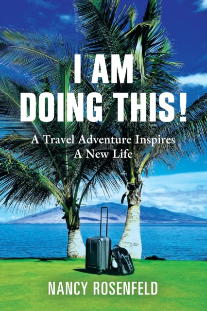 Rosenfeld - I Am Doing This! A Travel Adventure Inspires A New Life -