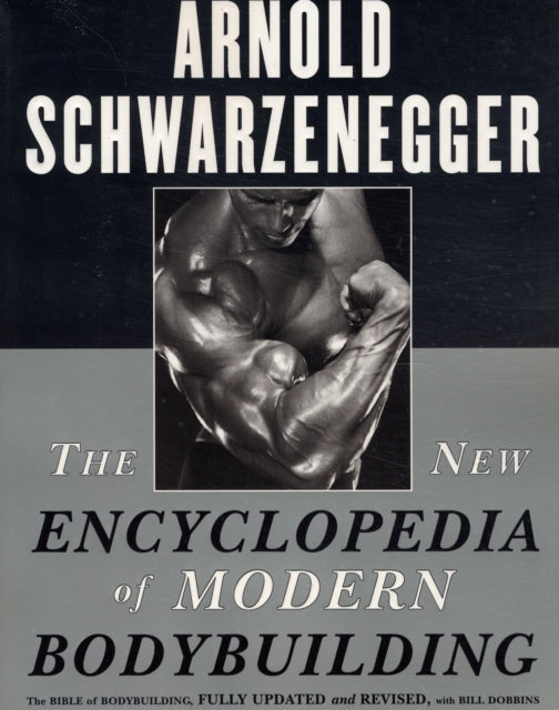 Arnold Schwarzenegge - New Encyclopedia of Modern Bodybuilding : The B