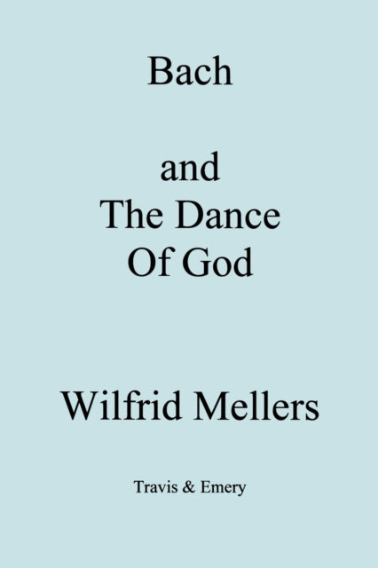 Mellers - Bach and the Dance of God - New paperback or softback