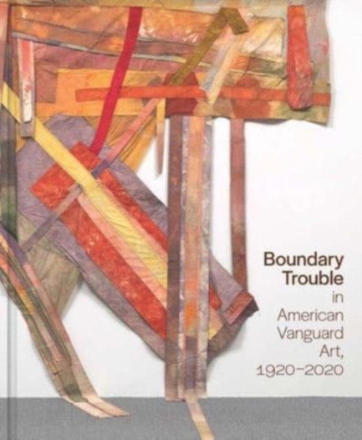 Boundary Trouble in American Vanguard Art, 1920-2020 : 84 - Hardback