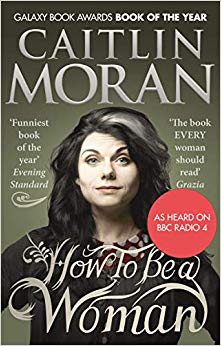 Caitlin Moran - How To Be a Woman - New Paperback