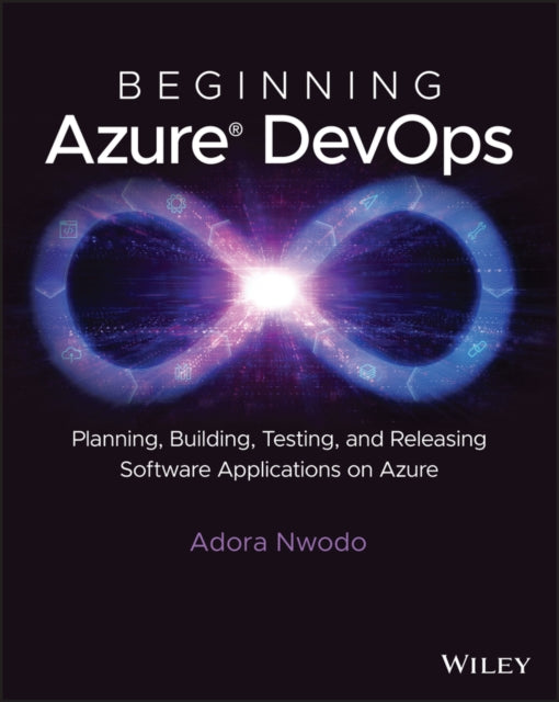 Adora Nwodo - Beginning Azure DevOps : Planning, Building, Testing, an