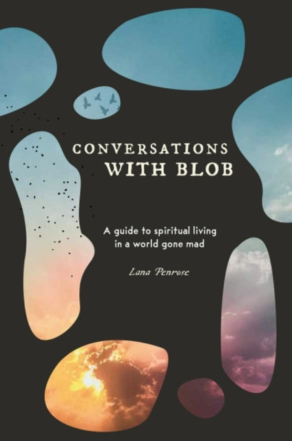 Lana Penrose - Conversations with Blob : A Guide to Spiritual Living i