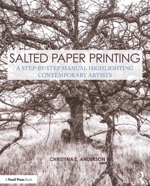 Christina Z. Anderso - Salted Paper Printing : A Step-by-Step Manual H