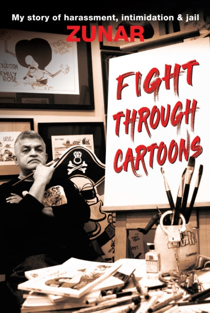 Zunar - Fight Through Cartoons : My story of harassment, intimidation