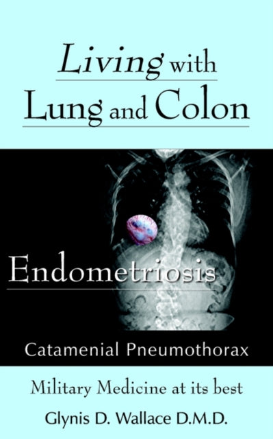 Wallac - Living With Lung and Colon Endometriosis Catamenial Pneumot