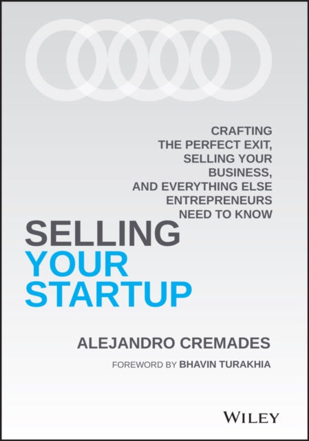 Alejandro Cremades - Selling Your Startup : Crafting the Perfect Exit,
