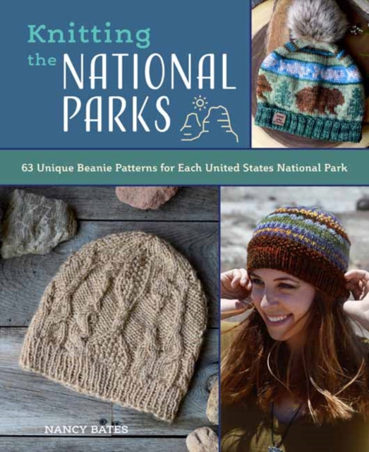 Nancy Bates - Knitting the National Parks : 63 Easy-to-Follow Designs