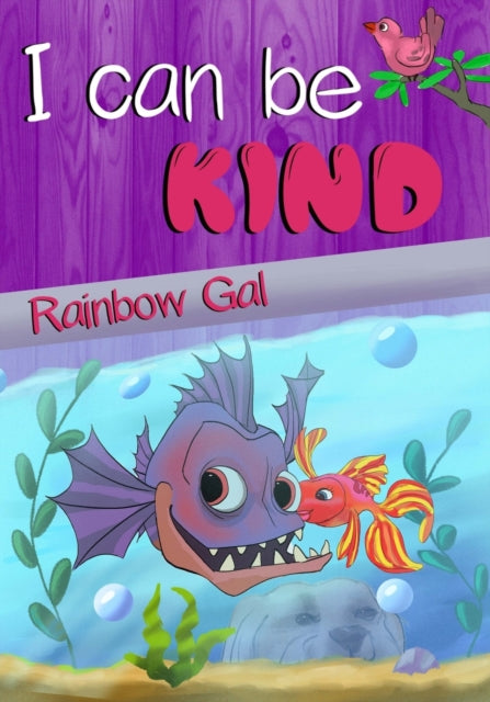 Gal - I Can Be Kind - A Brave Little Goldfish Helps A Grumpy Piranha