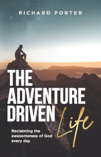 Adventure-Driven Life : Reclaiming the awesomeness of God every day -