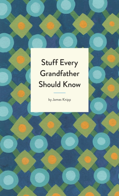 Jim Knipp - Stuff Every Grandfather Should Know - Hardback