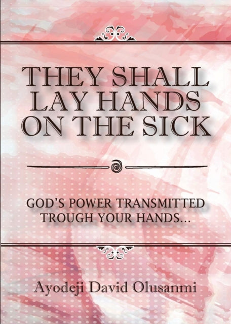 Olusanmi - y Shall Lay Hands On the Sick God's Power Transmitted Thro