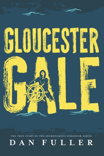 Fuller - Gloucester Gale The True Story of the Swordfishing Schooner