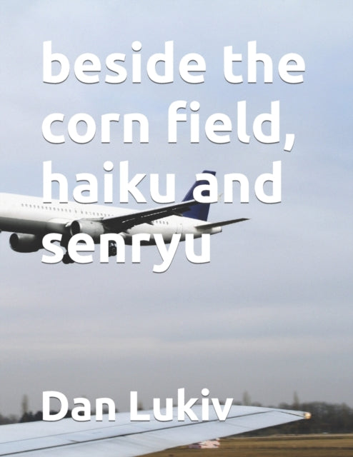 Lukiv - beside the corn field, haiku and senryu - New paperback or sof