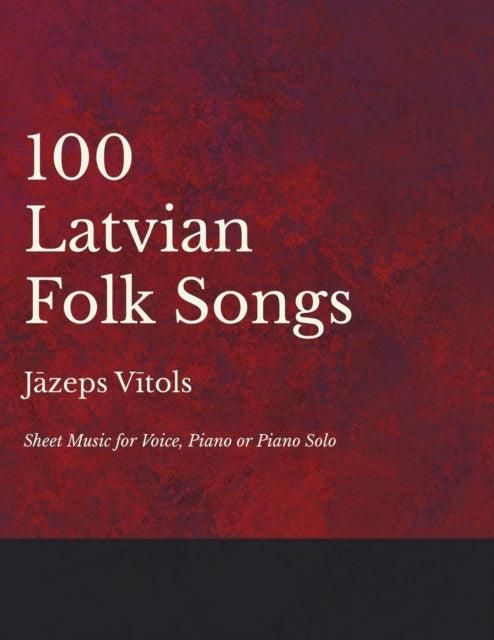 Vitols - 100 Latvian Folk Songs - Sheet Music for Voice, Piano or Pian