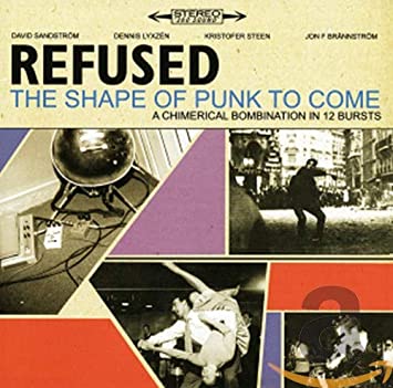 Refused - Shape Of Punk To Come (A Chimerical Bombination In 12 Bursts)