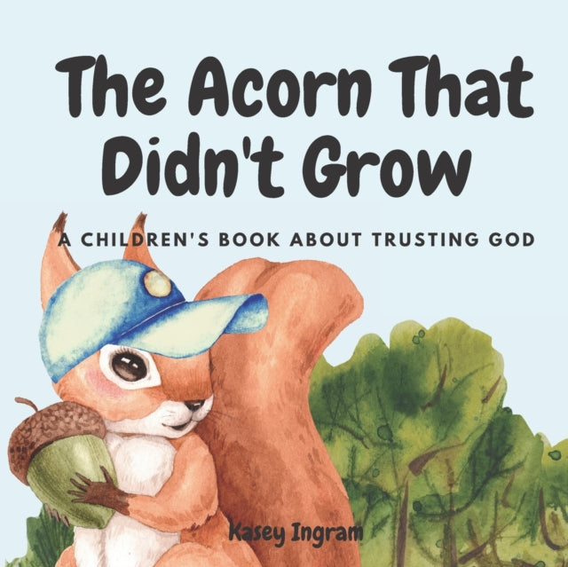 Ingram - Acorn That Didn't Grow A Children's Book About Trusting God
